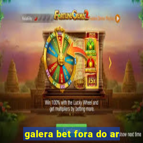 galera bet fora do ar